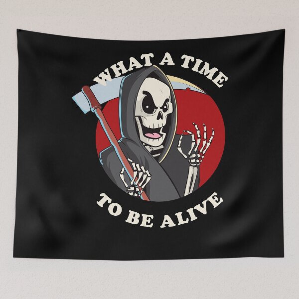 Item preview, What a time to be alive - funny Grim Reaper designed and sold by messy-nessie.