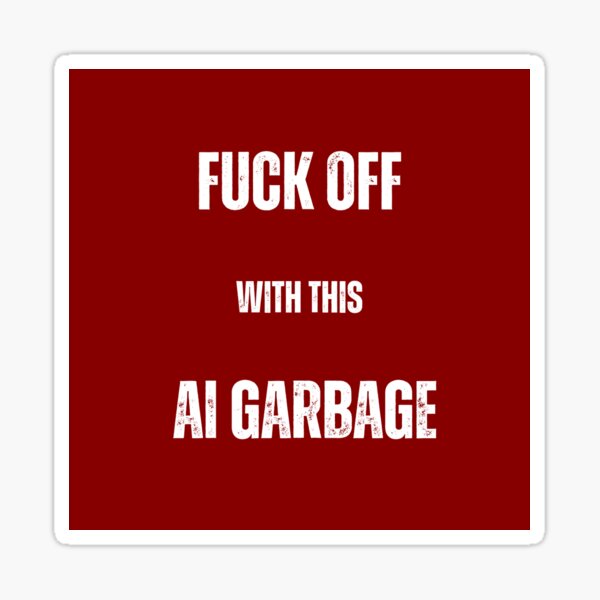 Fuck off with this AI garbage! (Alternate font) Sticker