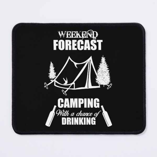 Item preview, Weekend Forecast, Camping with a chance of Drinking designed and sold by Nomad-Maynard.