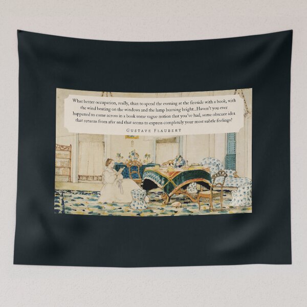 Item preview, Gustave Flaubert quote: What better occupation, really, than to spend the evening at the fireside with a book, with the wind beating on the windows designed and sold by artbleed.