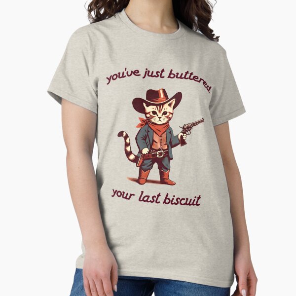 Item preview, You've Just Buttered Your Last Biscuit Shirt, Funny Cowboy Cat  designed and sold by SaboCollita.