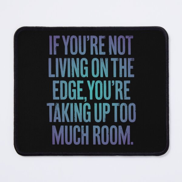 Item preview, If you're not living on the edge, you're taking up too much room. v.1 designed and sold by x1brett.