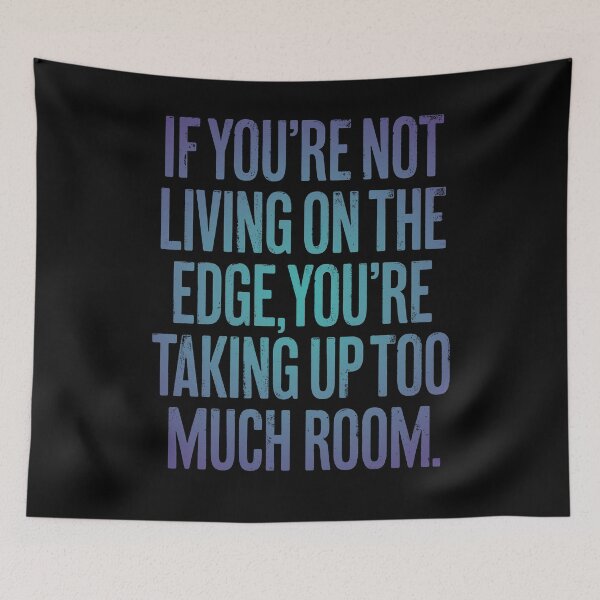 Item preview, If you're not living on the edge, you're taking up too much room. v.1 designed and sold by x1brett.