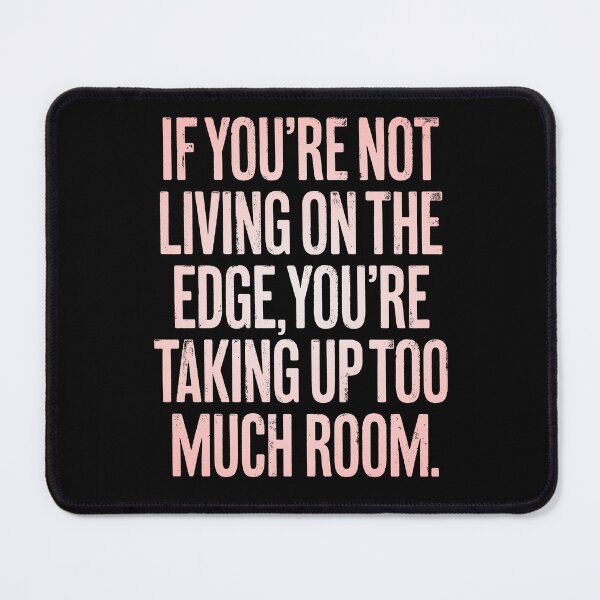 Item preview, If you're not living on the edge, you're taking up too much room. v.2 designed and sold by x1brett.