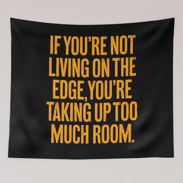 Item preview, If you're not living on the edge, you're taking up too much room. v.6 designed and sold by x1brett.