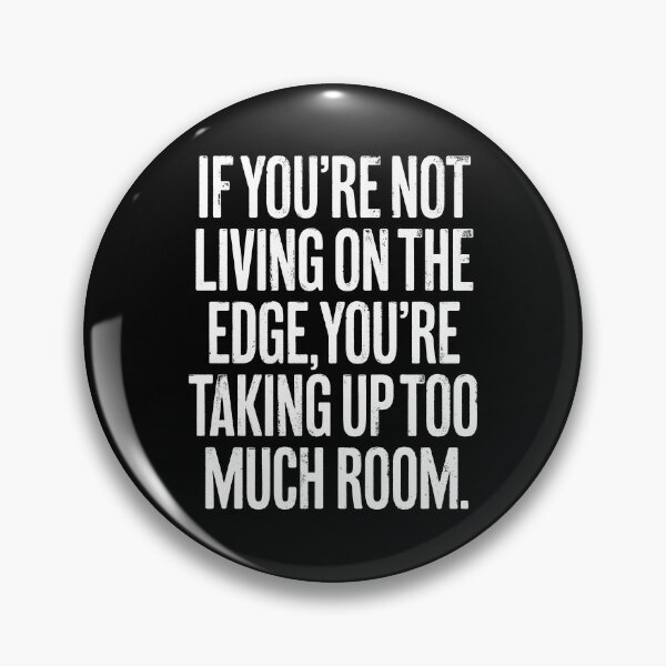 Item preview, If you're not living on the edge, you're taking up too much room. v.9 designed and sold by x1brett.