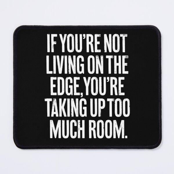 Item preview, If you're not living on the edge, you're taking up too much room. v.9 designed and sold by x1brett.