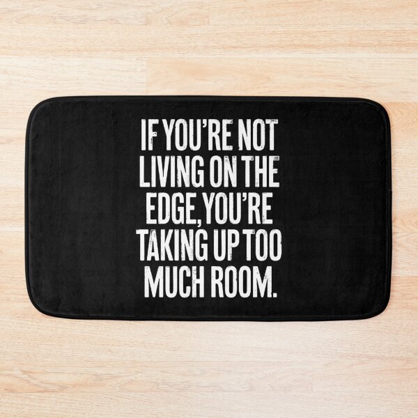 Item preview, If you're not living on the edge, you're taking up too much room. v.9 designed and sold by x1brett.