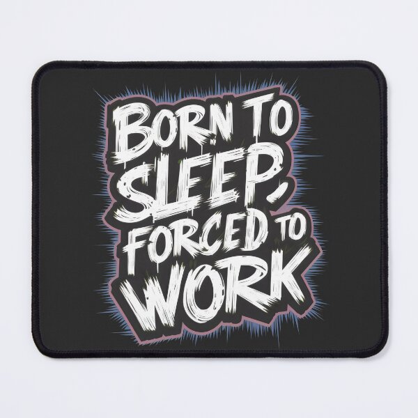 Item preview, Born to Sleep, Forced to Work designed and sold by Firas Aljazzar.