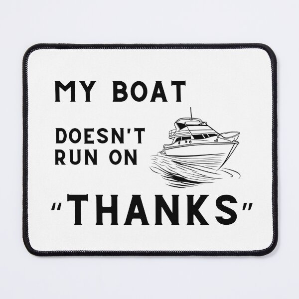 Item preview, My boat doesn't run on thanks designed and sold by GeoSketchWear.