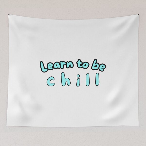 Item preview, Learn to be chill designed and sold by Kid Wits Ink  "Wise enough to leave a lasting impression!".