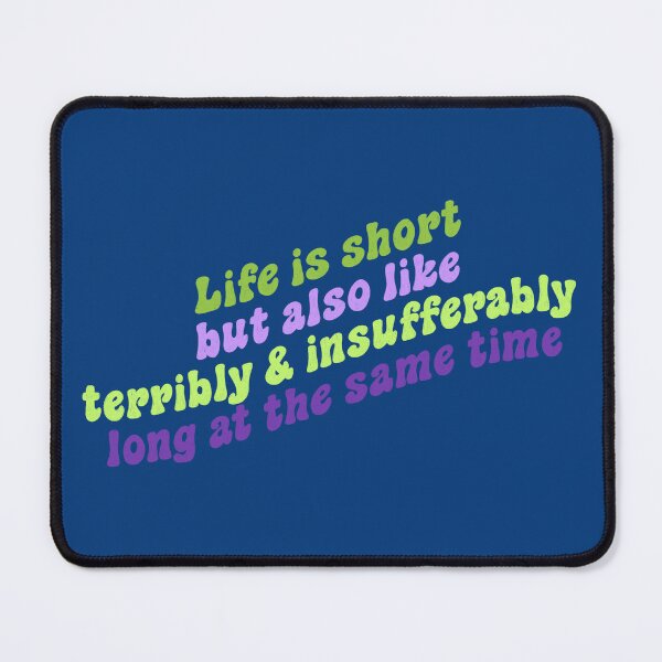 Item preview, Life is short but also like terribly and insufferably long at the same time designed and sold by Ohmera.