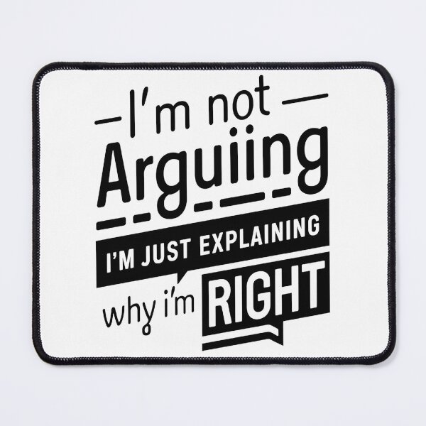 Item preview, I’m Not Arguing, I’m Just Explaining Why I’m Right designed and sold by Thompika.