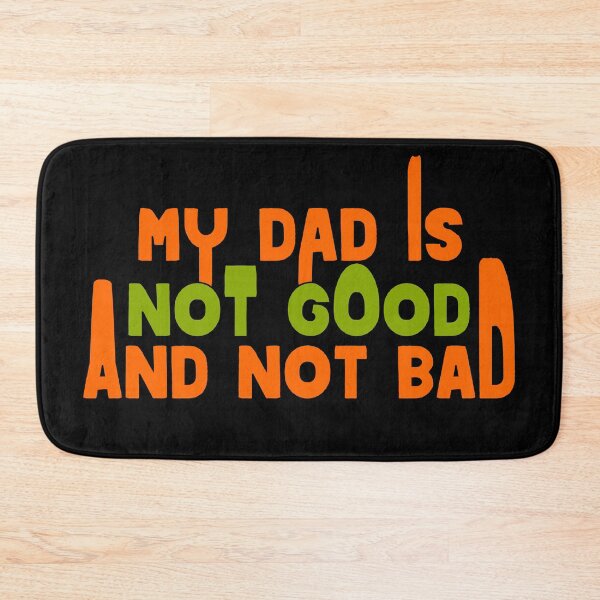 Item preview, my dad is not good and not bad designed and sold by sednalafandy79.