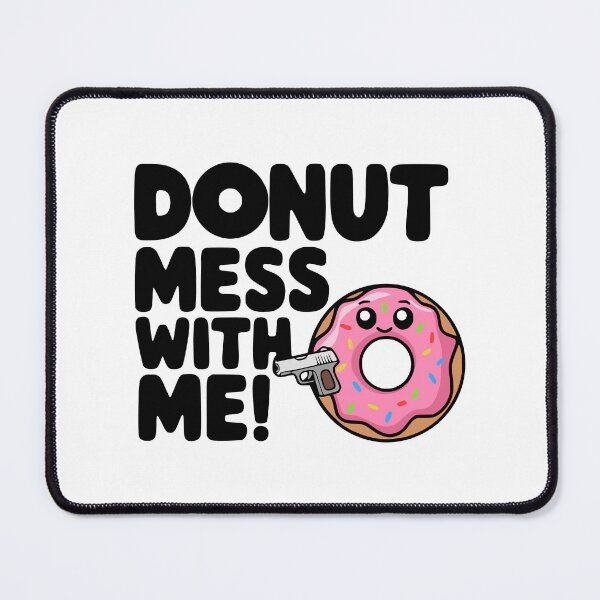 Item preview, Donut Mess With Me! Cute Donut Gun Pun designed and sold by PMCreative.