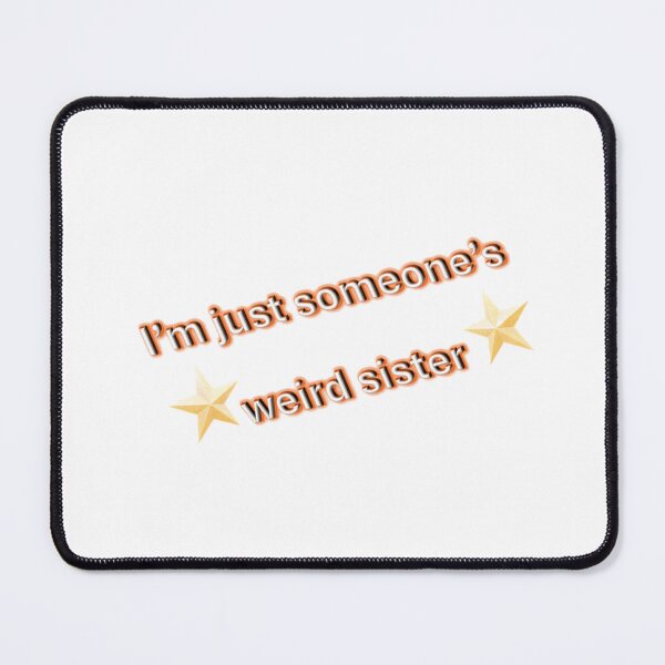 Item preview, I'm Just Someone's Weird Sister (with stars) designed and sold by Lydia Castille.