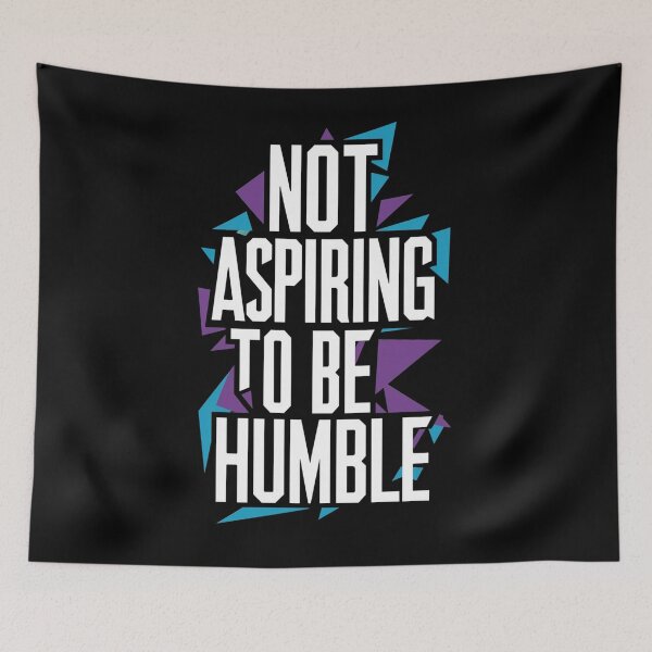 Item preview, Not Aspiring To Be Humble designed and sold by CosmicFreedom9.