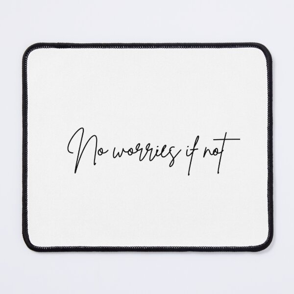 Item preview, No Worries If Not (cursive version) designed and sold by well0kthen.