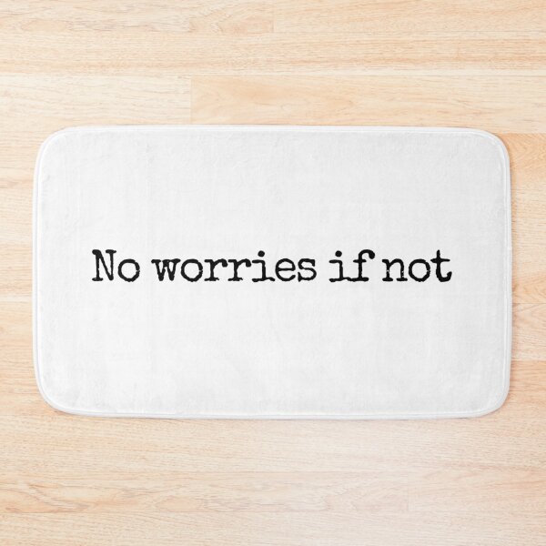 Item preview, No Worries If Not (type version) designed and sold by well0kthen.