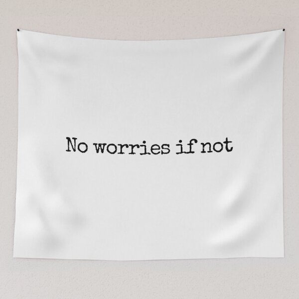 Item preview, No Worries If Not (type version) designed and sold by well0kthen.