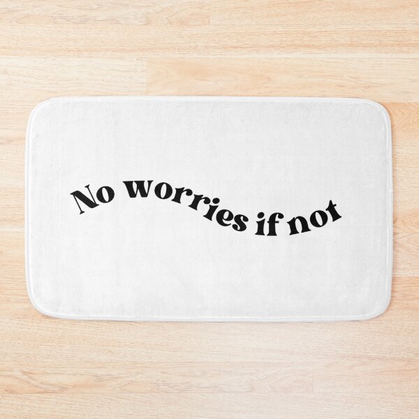 Item preview, No Worries If Not (curve version) designed and sold by well0kthen.