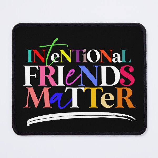 Item preview, INTENTIONAL FRIENDS MATTER designed and sold by alegnacreates.