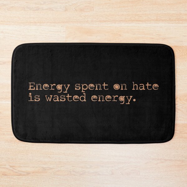 Item preview, Energy spent on hate is wasted energy 6 designed and sold by Vector-Artist.