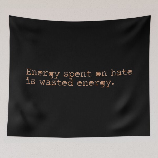 Item preview, Energy spent on hate is wasted energy 6 designed and sold by Vector-Artist.