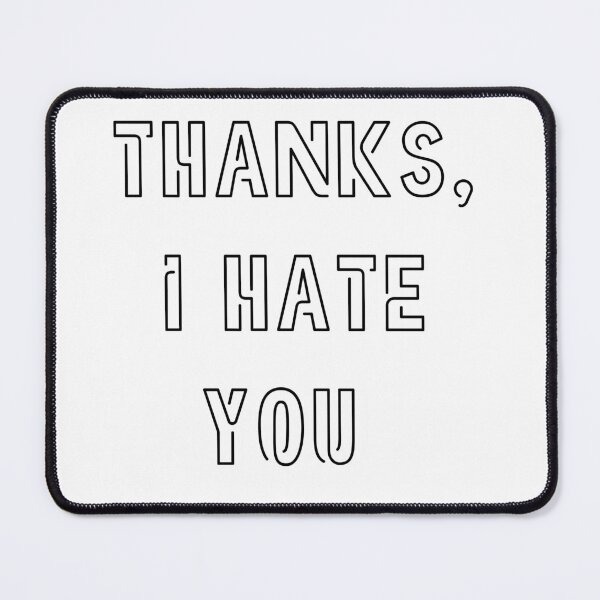 Item preview, Thanks, I Hate You designed and sold by TheDarkStone.