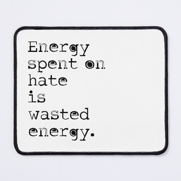Item preview, Energy spent on hate is wasted energy 7 designed and sold by Vector-Artist.