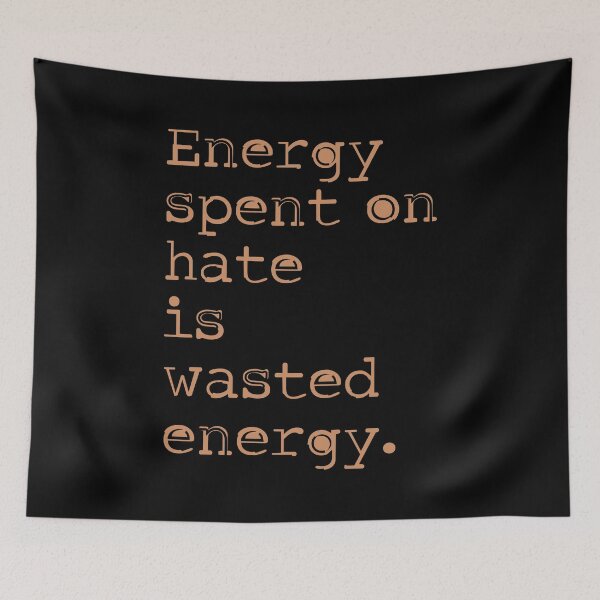 Item preview, Energy spent on hate is wasted energy 8 designed and sold by Vector-Artist.