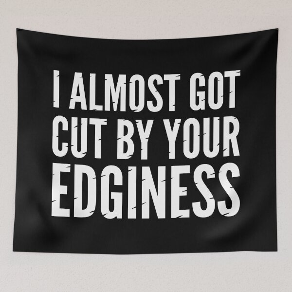 Item preview, Cut by your edginess designed and sold by Can Relate.