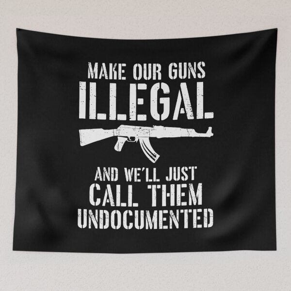 Item preview, Make Our Guns Illegal And We'll Call Them Undocumented - Gun Owner Gift designed and sold by dantixebiana.