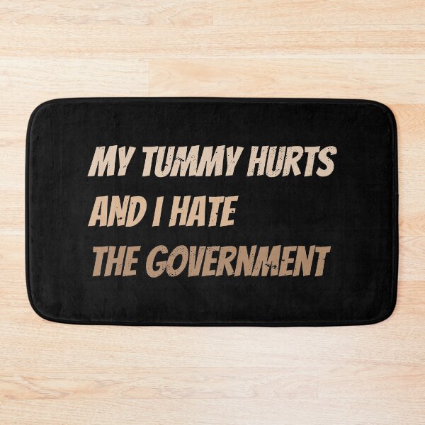 Item preview, My tummy hurts and i hate the government designed and sold by KLArtzStore.