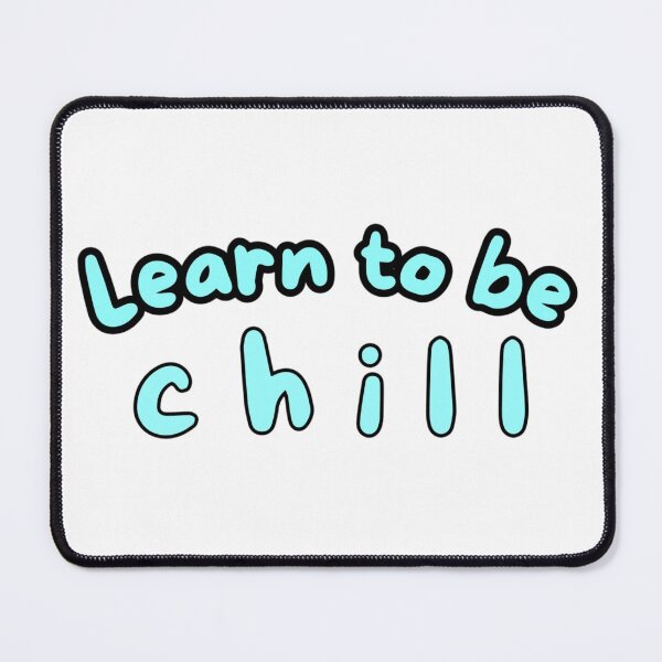 Item preview, Learn to be chill designed and sold by Kid Wits Ink  "Wise enough to leave a lasting impression!".