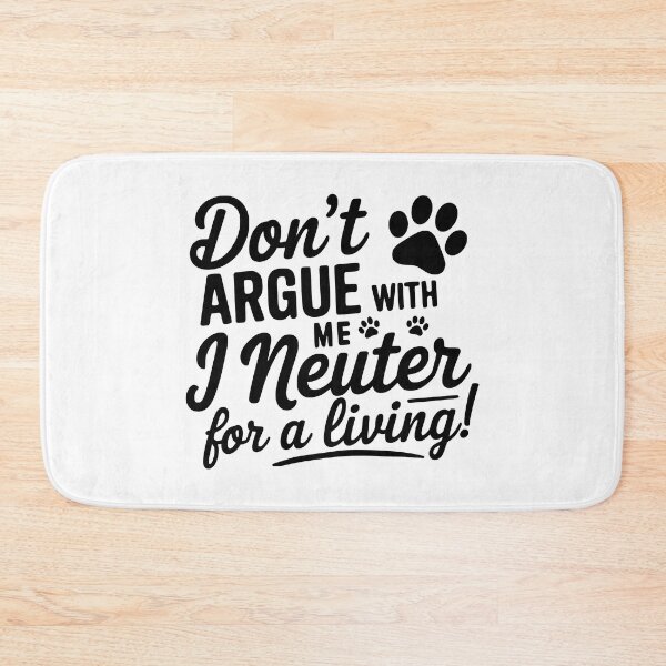 Item preview, Don't Argue With Me I Neuter For A Living! Black Veterinary Funny designed and sold by PMCreative.