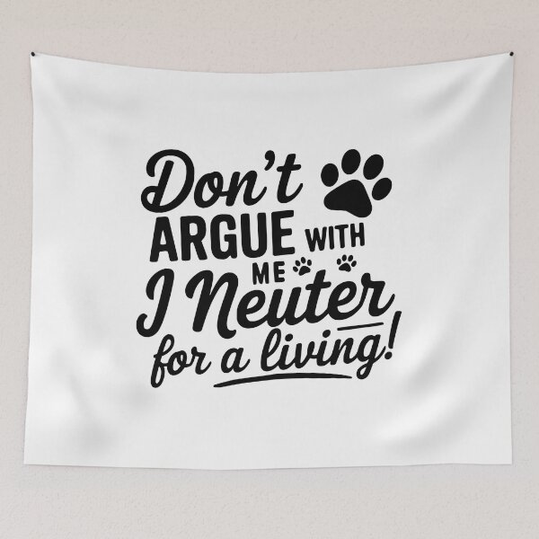 Item preview, Don't Argue With Me I Neuter For A Living! Black Veterinary Funny designed and sold by PMCreative.