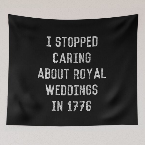 Item preview, I Stopped Caring About Royal Weddings in 1776 designed and sold by flippinsg.