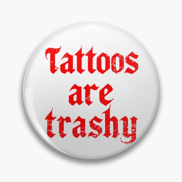 Item preview, tattoos are trashy,Funny Sarcastic Tattoo designed and sold by pugshowsfashion.