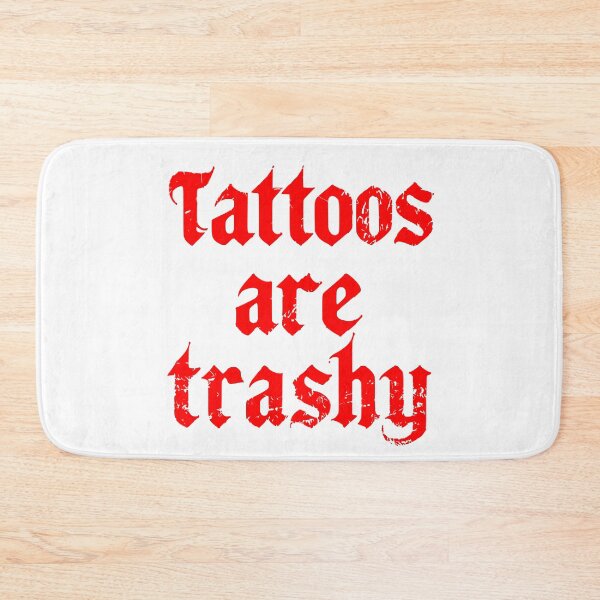 Item preview, tattoos are trashy,Funny Sarcastic Tattoo designed and sold by pugshowsfashion.