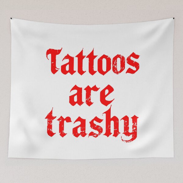 Item preview, tattoos are trashy,Funny Sarcastic Tattoo designed and sold by pugshowsfashion.