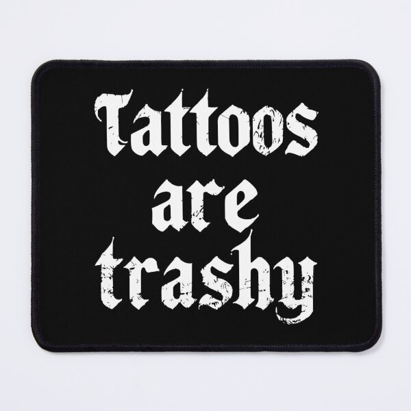 Item preview, tattoos are trashy,Funny Sarcastic Tattoo designed and sold by pugshowsfashion.