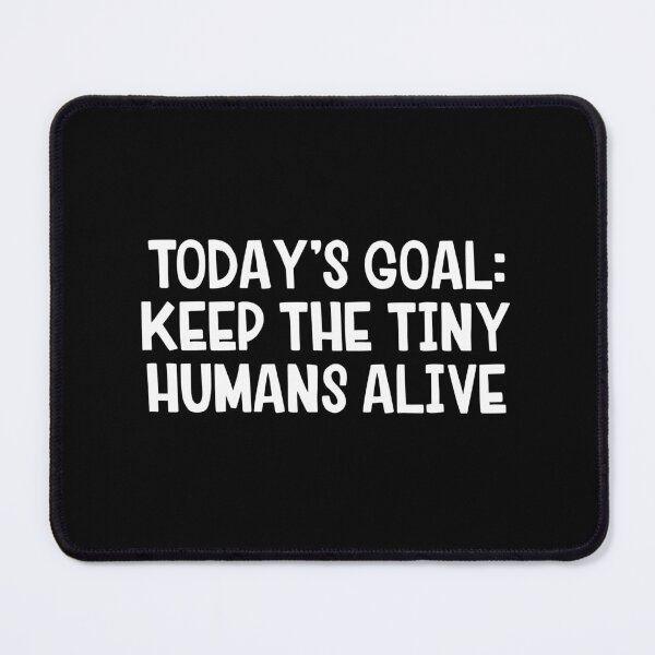 Item preview, Today’s Goal Keep The Tiny Humans Alive designed and sold by allthetees.