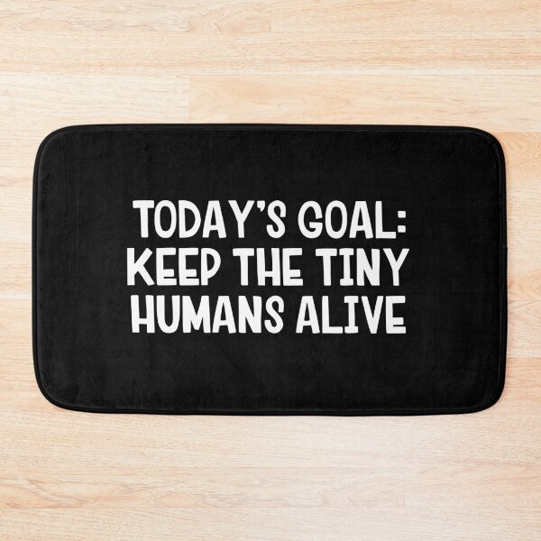 Item preview, Today’s Goal Keep The Tiny Humans Alive designed and sold by allthetees.
