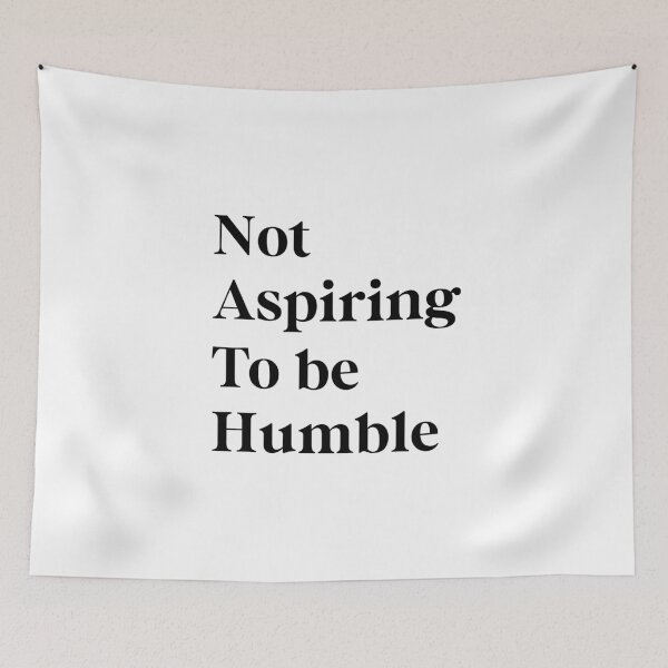 Item preview, Not Aspiring To Be Humble designed and sold by Hoahip.