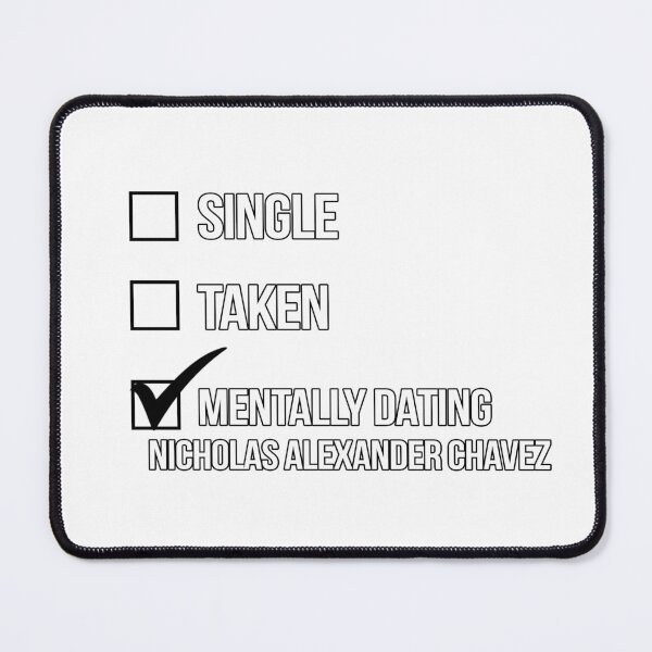 Item preview, Single, Taken, Mentally Dating Nicholas Alexander Chavez designed and sold by deluluhaze.