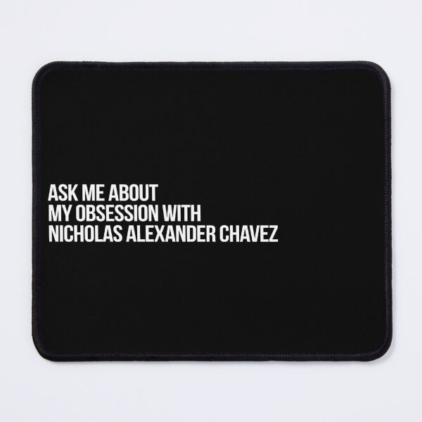 Item preview, Ask me About my Obsession with Nicholas Alexander Chavez designed and sold by deluluhaze.