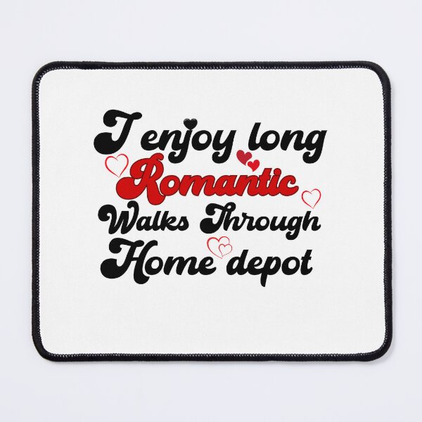 Item preview, I Enjoy Long Romantic Walks Through Home Depot designed and sold by belladesign7.