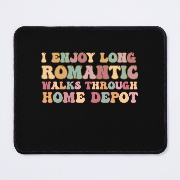 Item preview, I Enjoy Long Romantic Walks Through Home Depot designed and sold by belladesign7.