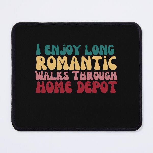 Item preview, I Enjoy Long Romantic Walks Through Home Depot designed and sold by belladesign7.